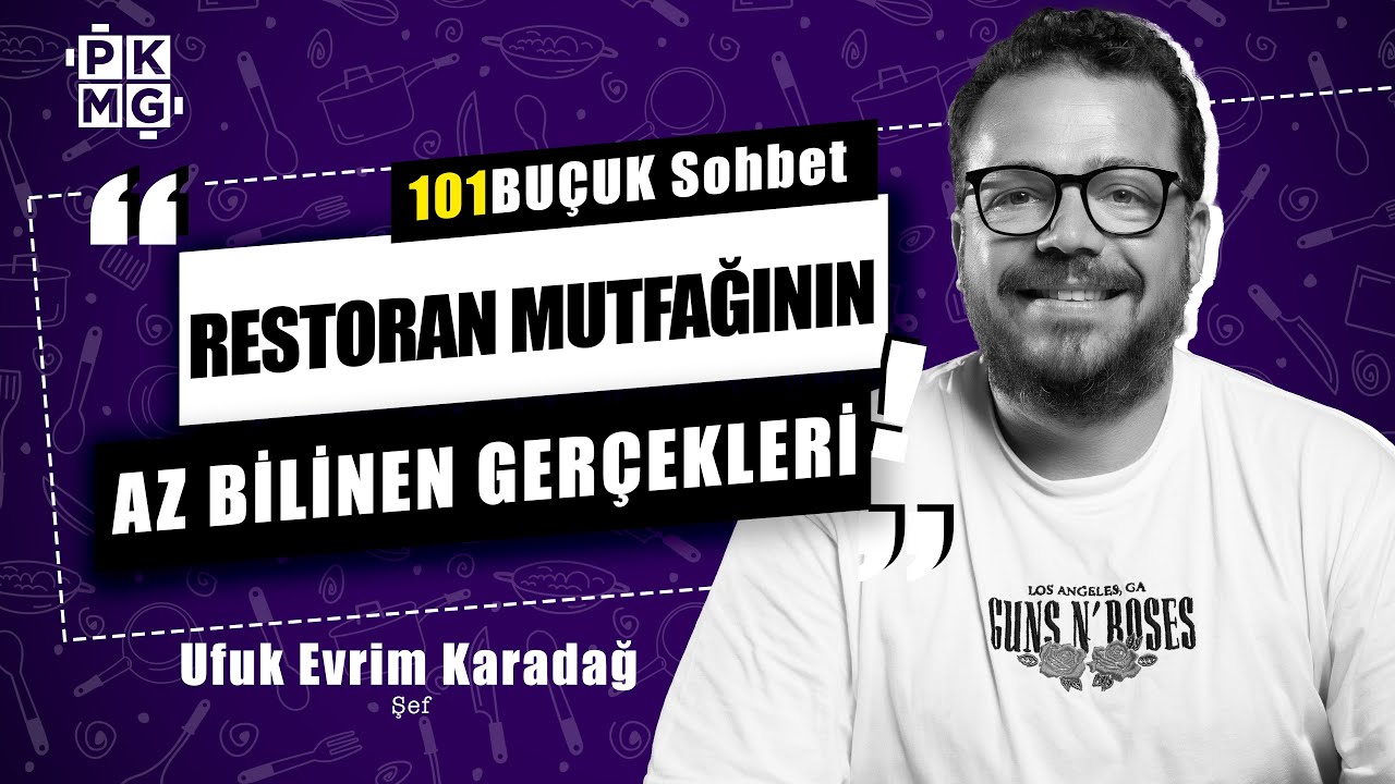 Restoran Mutfağı Hakkında Bilinmeyenler | Mutfak Şefi ile 101BUÇUK SOHBET w/ Ufuk Evrim Karadağ
