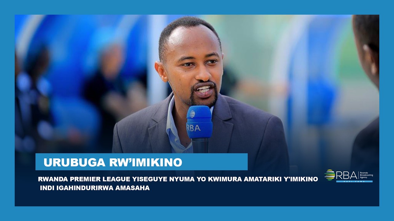 #RwandaPremierLeague yiseguye nyuma yo kwimura amatariki y'imikino indi igahindurirwa amasaha