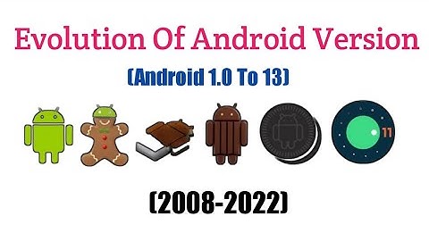 Evolution Of Android Version (2008 Android 1.0 To 2022 Android 13)
