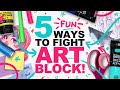 5 TIPS TO CRUSH ART BLOCK! (and recapture your desire to create)
