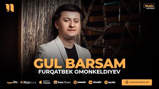 Furqatbek Omonkeldiyev - Gul barsam (audio 2023)