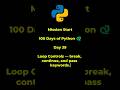 Python Tutorial for Beginners | Day 39 | Loop Controls: break, continue, and pass keywords #python