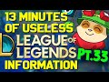 13 Minutes of Useless Information about League of Legends Pt.33!