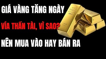 Giá vàng tăng bất ngờ vào ngày vía Thần Tài vì sao? Nên mua vào hay bán ra