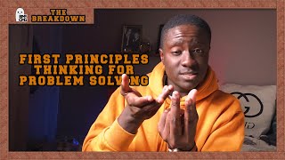 First Principles Thinking for Problem Solving | The Breakdown
