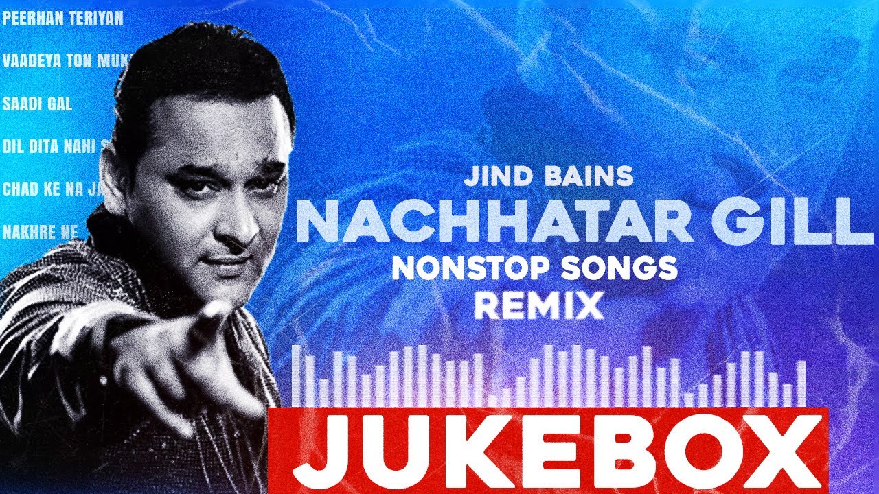 Best Of Nachhatar Gill Jukebox (Remix) | Jind Bains | New Punjabi Song | Latest Nonstop Song