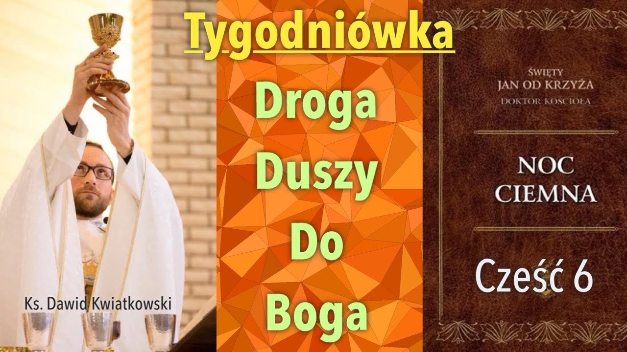 [Tygodniówka #76]Droga Duszy do Boga. Noc ciemna. Święty Jak od Krzyża. Cześć 6