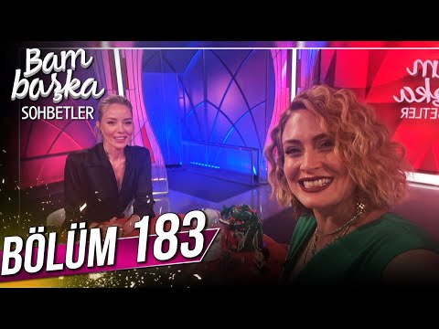 Bambaşka Sohbetler 183. Bölüm - Bade İşçil