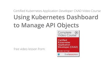 Using Kubernetes Dashboard to Manage API Objects - CKAD Course by Sander van Vugt