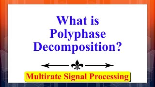 What is Polyphase Decomposition? | Multirate Signal Processing | Advanced Digital Signal Processing Dsp Lecture 15 Multirate Signal Processing And Polyphase Representations