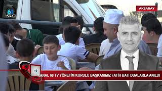 Kanal 68 TV Yönetim Kurulu Başkanımız sayın Fatih Batı Dualarla Anıldı
