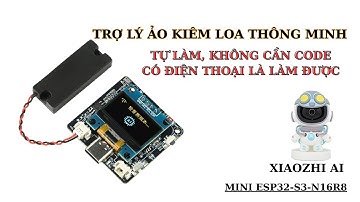 Tự làm trợ lý ảo kiêm loa thông minh không cần CODE, có điện thoại là làm được!#xiaozhi #esp32 #ai