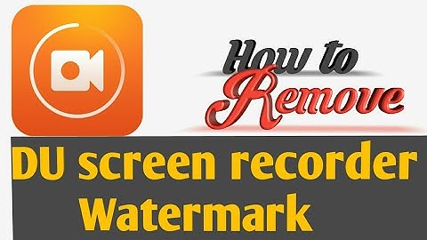 How to remove Du screen recorder watermark.