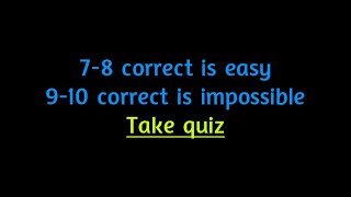 Quiz : 9-10 correct answers is impossible