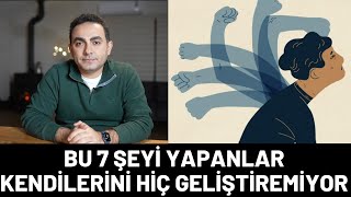 Bu 7 Şeyi Yapanlar Kendini Hiç Geliştiremiyor
