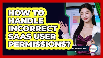 How To Handle Incorrect SaaS User Permissions?