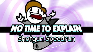 No Time To Explain: Shotgun Speedrun
