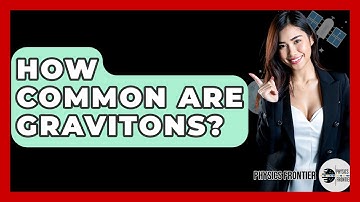 How Common Are Gravitons? - Physics Frontier