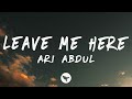 Ari Abdul LEAVE ME HERE Lyrics Ari Abdul LEAVE ME HERE Lyrics