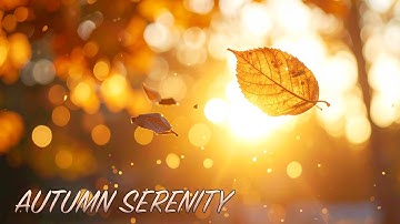 Autumn Serenity: More than 1 Hour of Peaceful Fall Scenery & Relaxing Music