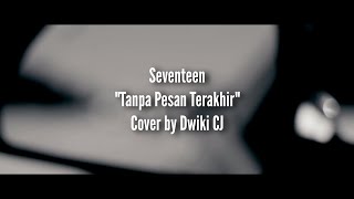 Seventeen - Tanpa Pesan Terakhir | Cover by Dwiki CJ