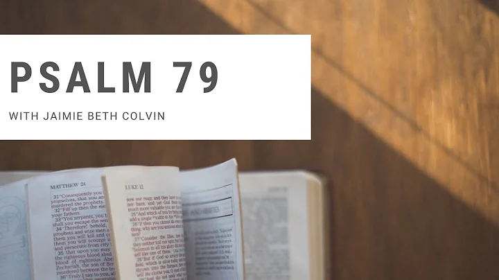 Psalm 79 Devotional with Jaimie Beth Colvin