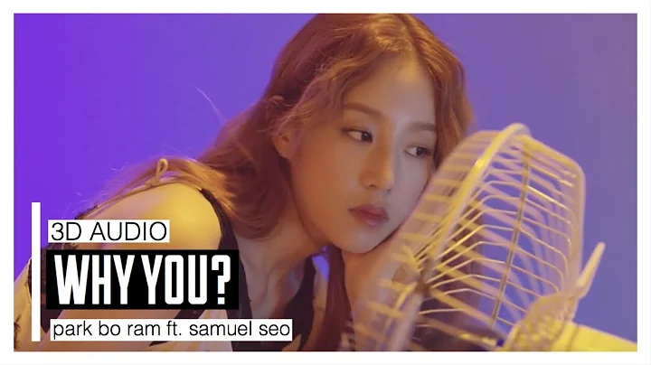 Park Bo Ram (박보람)  - Why, You? (넌 왜?)  ft. Samuel Seo (서사무엘) 3D Audio | Use Headphones