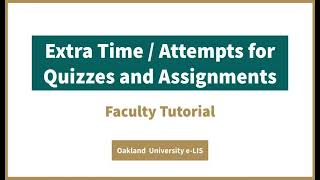 Extra Time / Attempts for Quizzes and Assignments - Faculty Tutorial - Oakland University