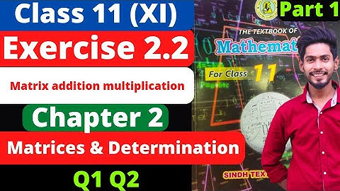 Class 11 Exercise 2.2 unit 2 Q1 Q2 Matrices & Determination New Mathematics Book Sindh Board