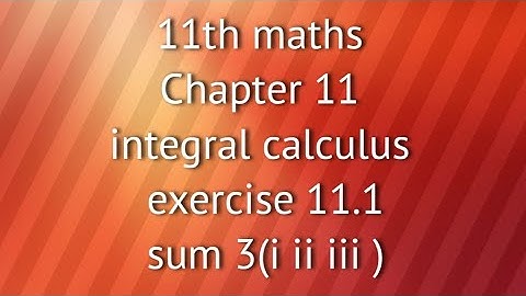 11th maths chapter 11 integral calculus exercise 11.1 sum 3(i ii iii )