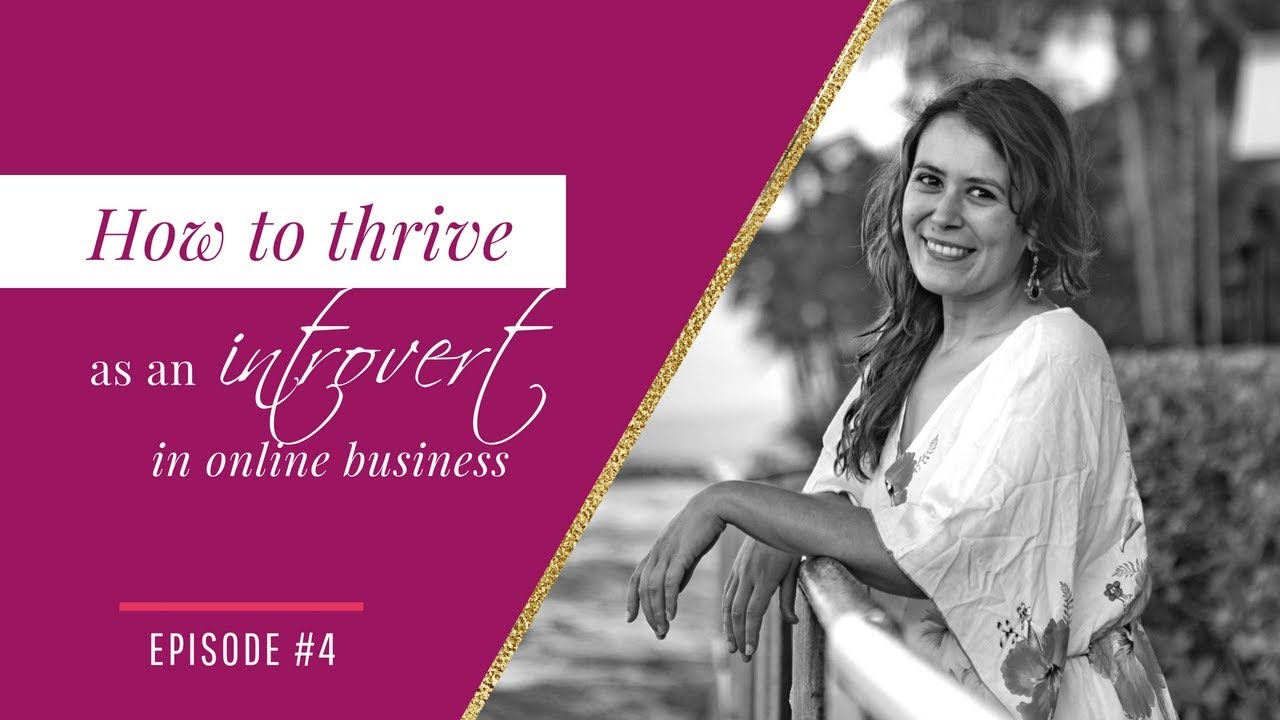 #004 How To Thrive As An Introvert In Online Business - YouTube