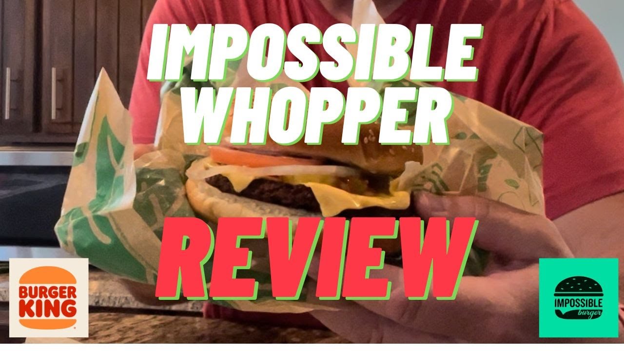 Impossible Whopper - Burger King - Review - Is it better than store bought?