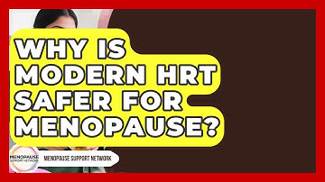 Why Is Modern HRT Safer For Menopause? - Menopause Support Network