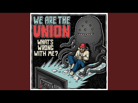 We Are the Union - What's Wrong With Me?