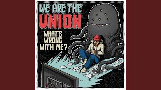 What's Wrong With Me? - We Are the Union