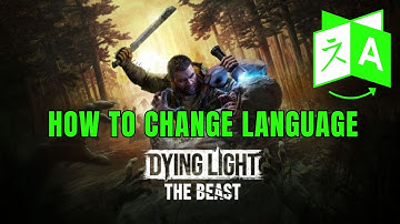 How To Change Language in Dying Light: The Beast Game