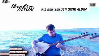 İbrahim ALTUN  - Kız Ben Senden GICIK ALDIM