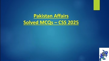 Solved Pakistan Affairs MCQs of CSS 2025.