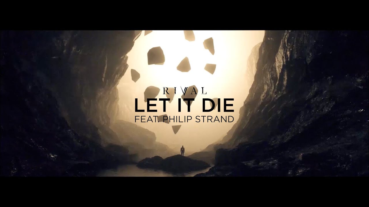 let it die  2022 Update  Rival - Let It Die (ft. Philip Strand) [Official Lyric Video]