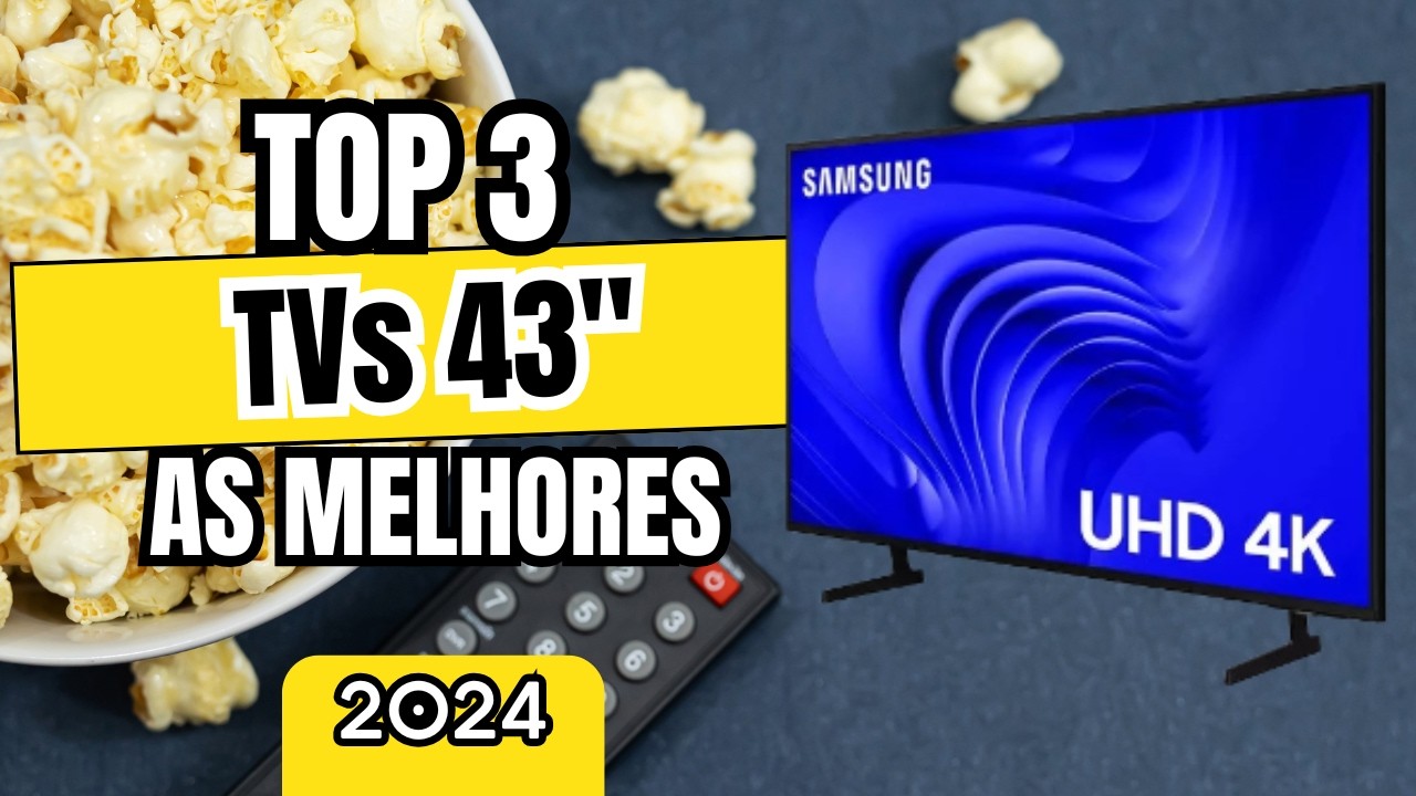 Top 3 Melhores Tvs Smart de 43 Polegadas 2024! Qual escolher? - YouTube