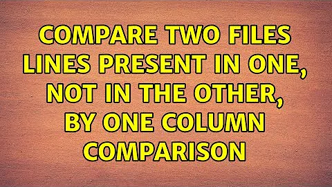 Compare two files: lines present in one, not in the other, by one column comparison (4 Solutions!!)