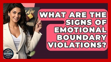 What Are The Signs Of Emotional Boundary Violations? - Get Divorce Answers