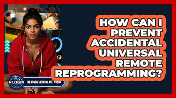 How Can I Prevent Accidental Universal Remote Reprogramming? - NextGen Viewing and Audio