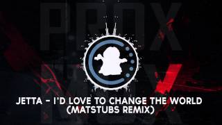 【♫】Jetta - I'd Love to Change the World (Matstubs Remix)