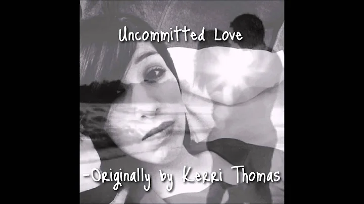 Uncommitted Love, By Kerri Thomas