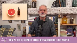 Bienfaits de l'extrait de pépins de pamplemousse : mon analyse