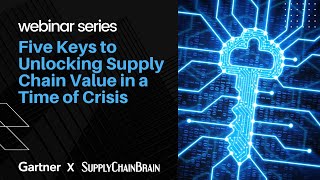 Announcing Gartner's Five-Part Webinar Series on Coping With the Supply Chain Crisis