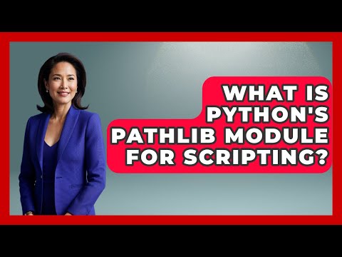 What Is Python's Pathlib Module For Scripting? - Python Code School