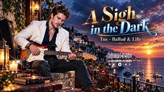 A Sigh in the Dark - Tns Ballad & Life | Rock Ballads 70s 80s 90s Heartbreak Songs Forever screenshot 2