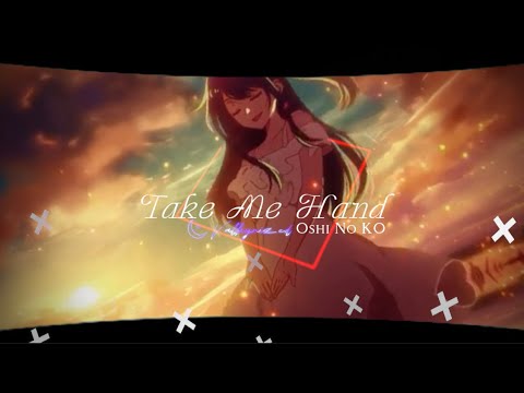 Take Me Hand, Oshi No Ko,  Ai Hoshino.